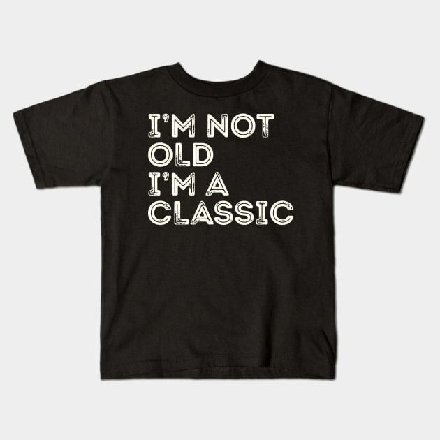 I'm Not Old I'm A Classic Kids T-Shirt by Etopix